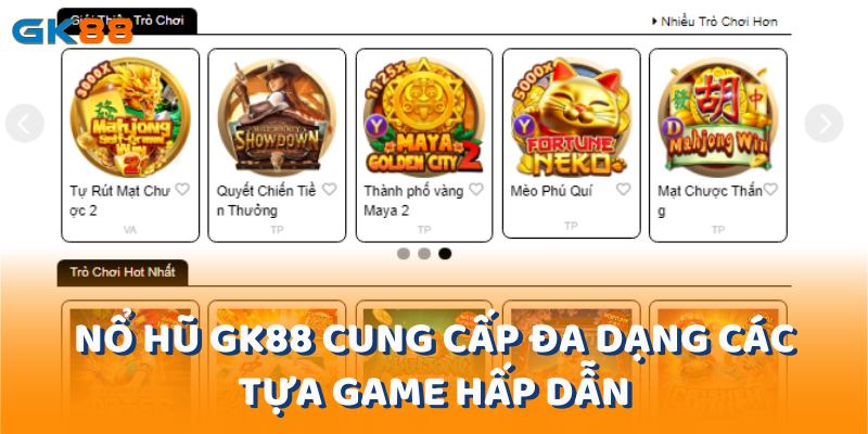 Nổ hũ gk88 cung cấp đa dạng các tựa game với tỷ lệ thưởng hấp dẫn